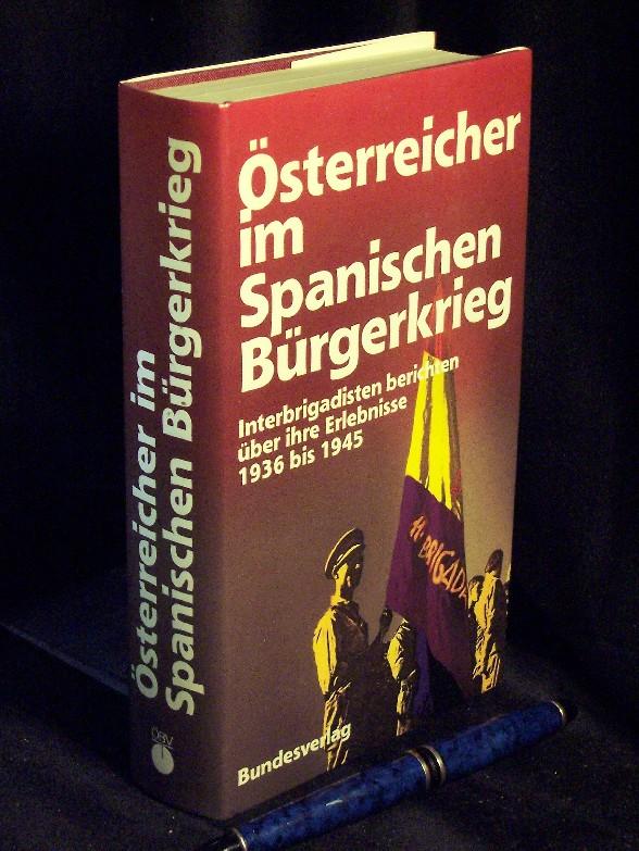 Österreicher im Spanischen Bürgerkrieg: Interbrigadisten berichten über ihre Erlebnisse 1936 bis 1945