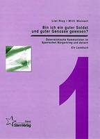 Bin ich ein guter Soldat und guter Genosse gewesen?: Österreichische Kommunisten im Spanischen Bürgerkrieg und danach