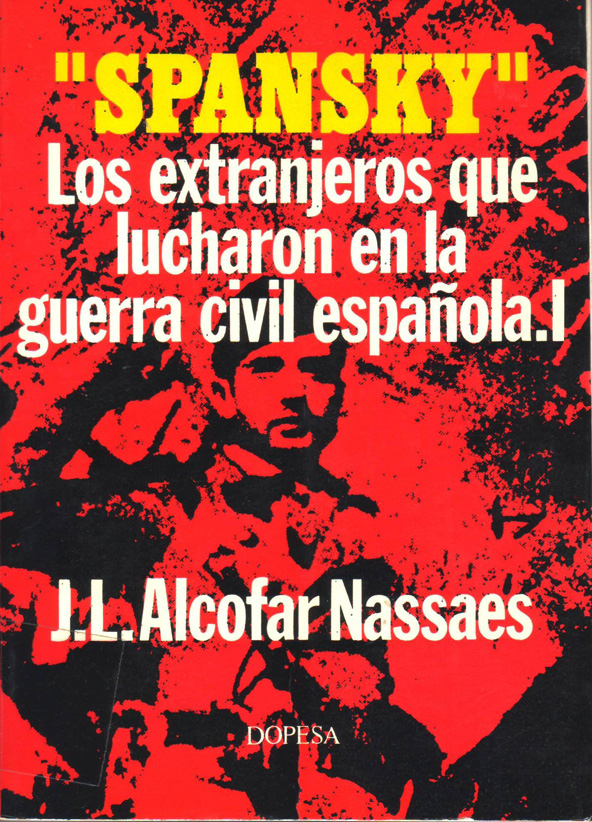 ALCOFAR NASSAES, José Luis. "Spansky" : los extranjeros que lucharon en la guerra civil española