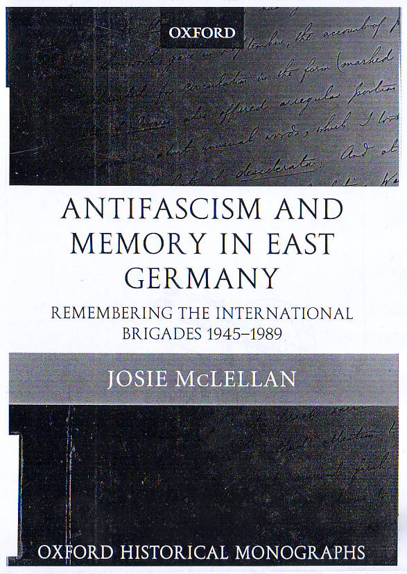 Antifascism and memory in East Germany : remembering the International Brigades, 1945- 1989