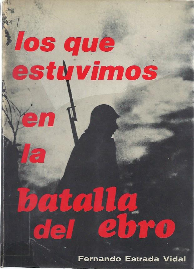 Los que estuvimos en la batalla del Ebro. 