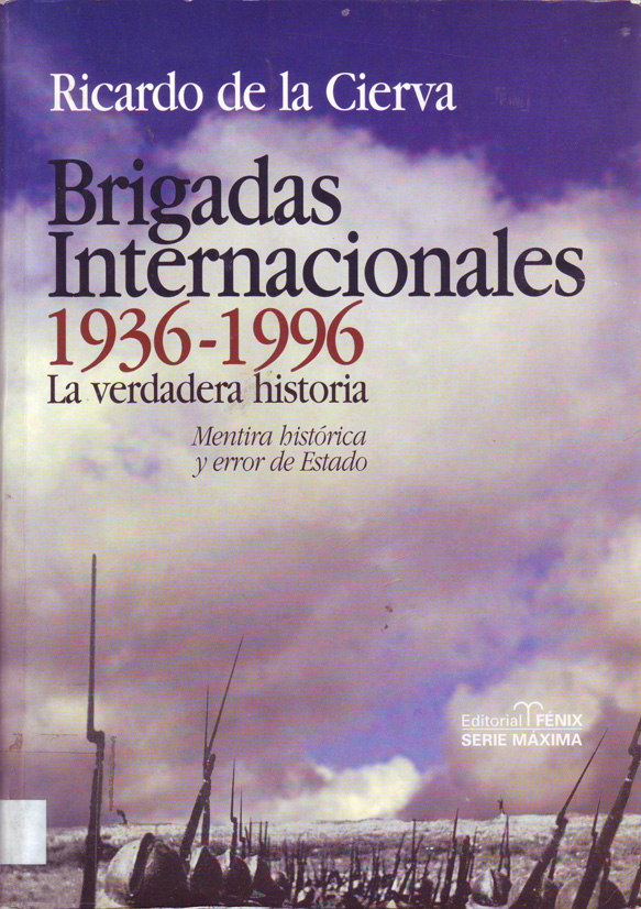 Brigadas Internacionales 1936 - 1996 : la verdadera historia : mentira histórica y error de estado