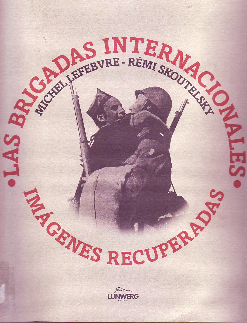Las Brigadas Internacionales : imágenes recuperadas