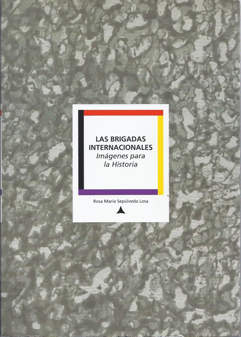 Las Brigadas Internacionales : imágenes para la historia.