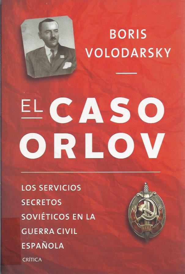 El caso Orlov : los servicios secretos soviéticos en la Guerra Civil española
