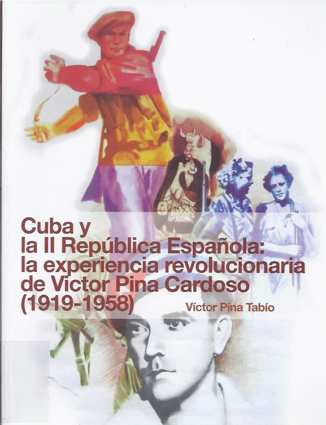 Cuba y la II República española: la experiencia  revolucionaria de Víctor Pina  Cardoso  (1919-1958)