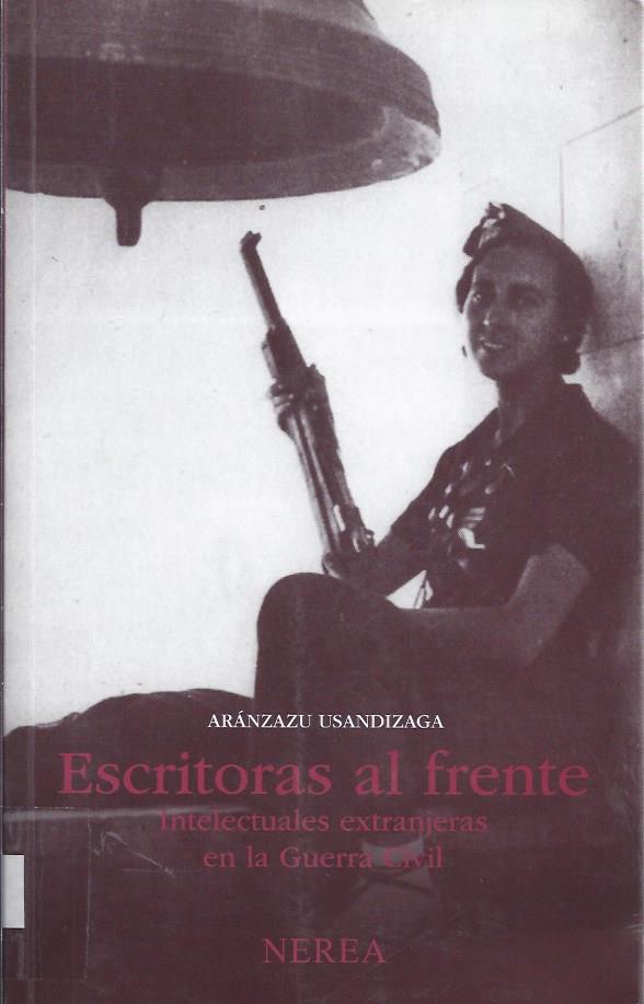 scritoras al frente : intelectuales extranjeras en la Guerra Civil