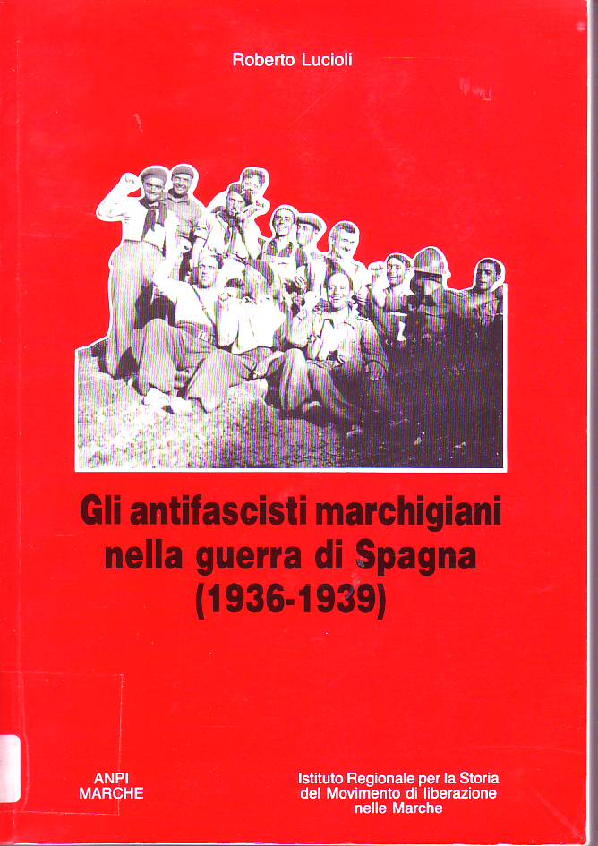 Gli antifascisti marchigiani nella guerra di Spagna : 1936-1939