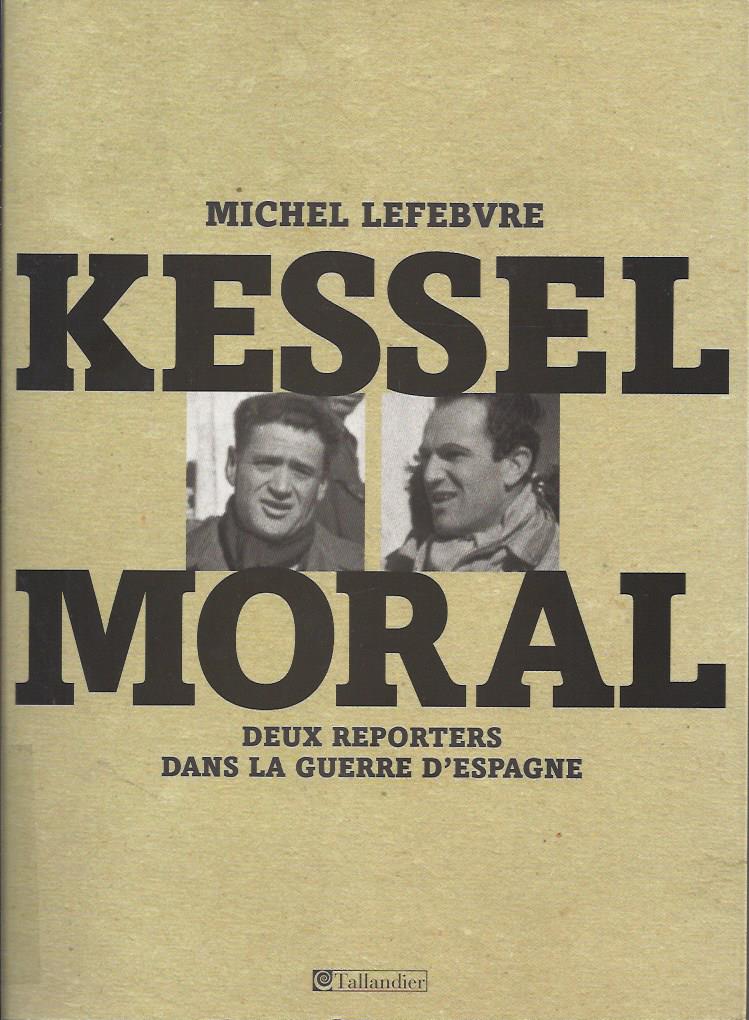 Kessel, Moral : dos reporteros en la Guerra Civil española