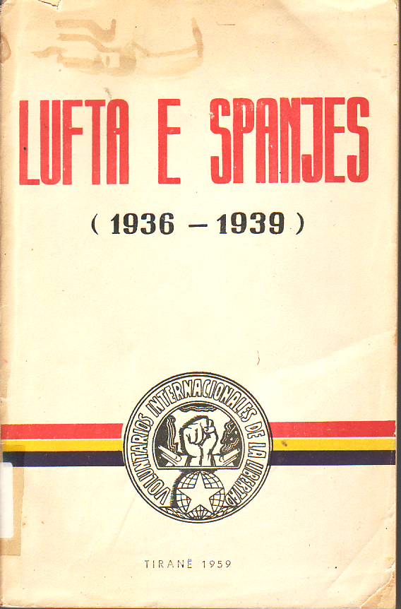 Lufta e spanjes : 1936-1939 : shenime historike dhe kujitime nga vullnetarët shqiptarë