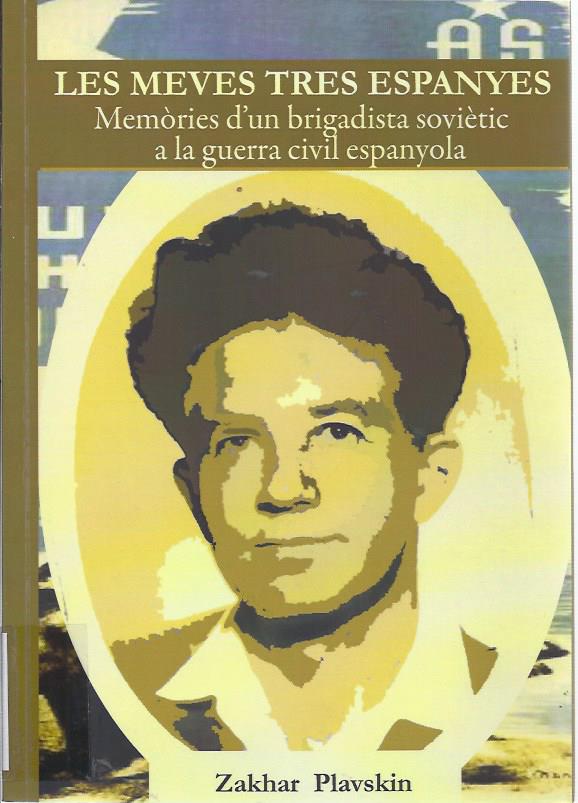 Les meves tres Espanyes. Memòries d´un brigadista soviètic a la Guerra Civil espanyola