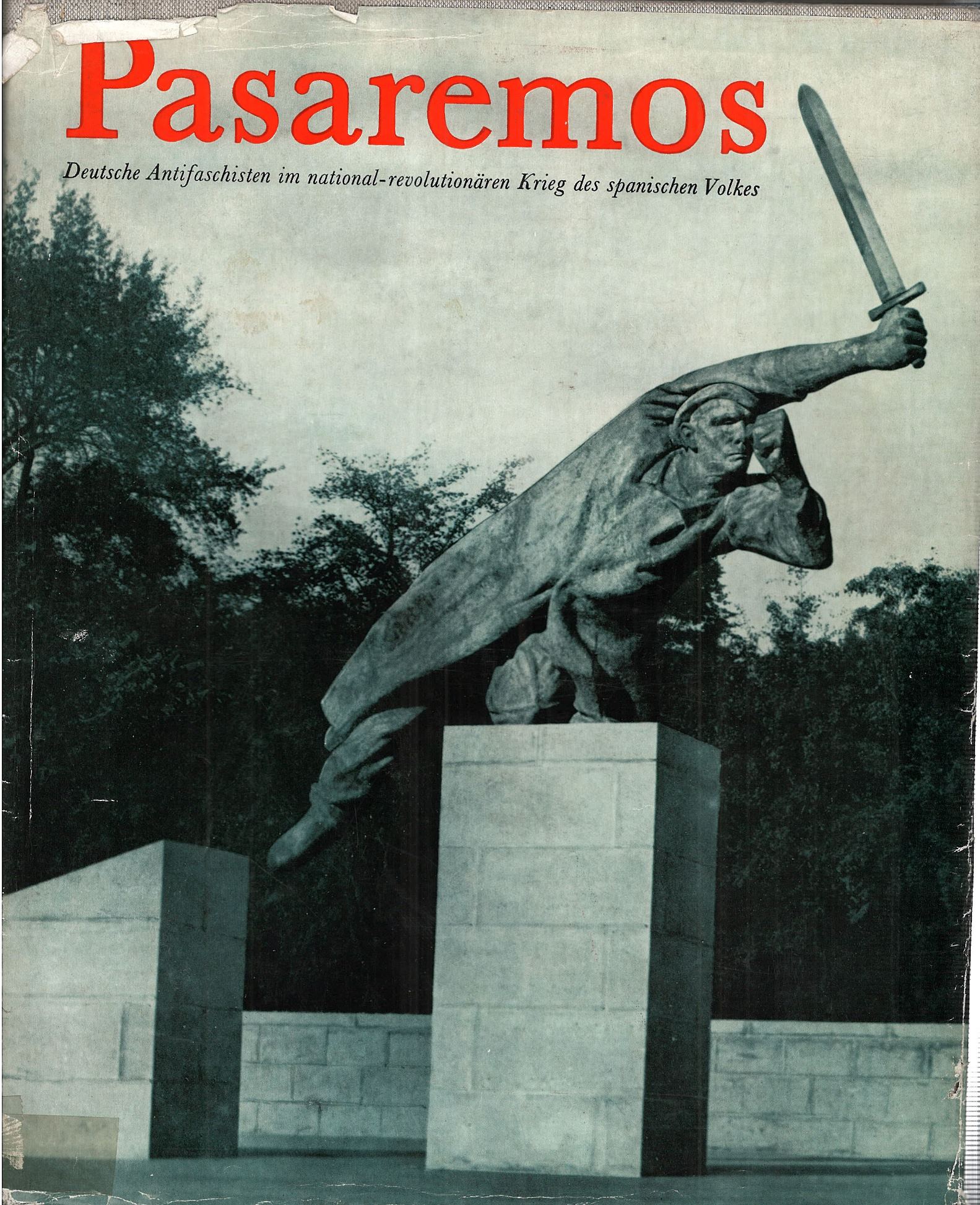 Pasaremos : Deutsche Antifaschisten im national-revolutionären Krieg des spanischen Volkes