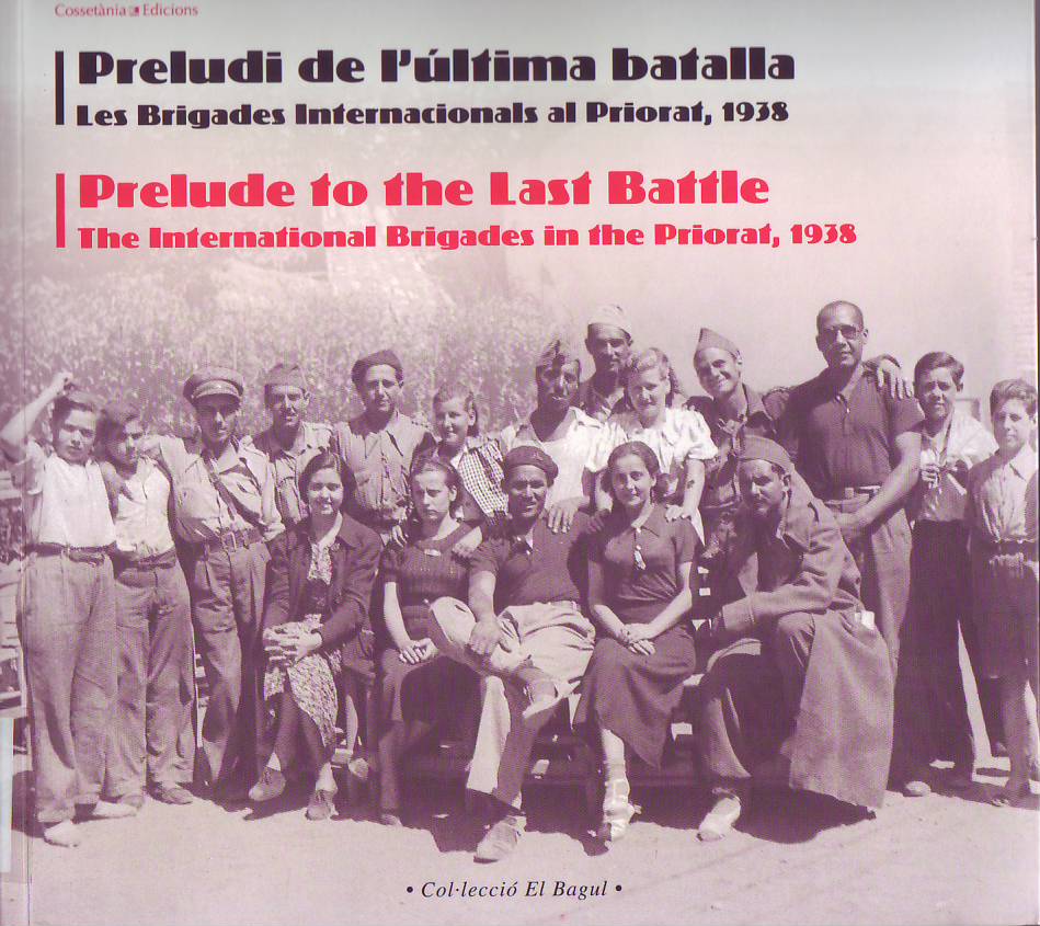 Preludi de l'última batalla : les Brigades Internacionals al Priorat, 1938 = Prelude to the last battle : the International Brigades in the Priorat, 1938