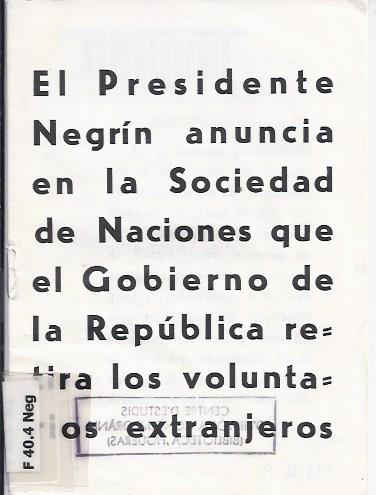 El Presidente Negrín anuncia en la Sociedad de Naciones que el Gobierno de la República retira los voluntarios extranjeros