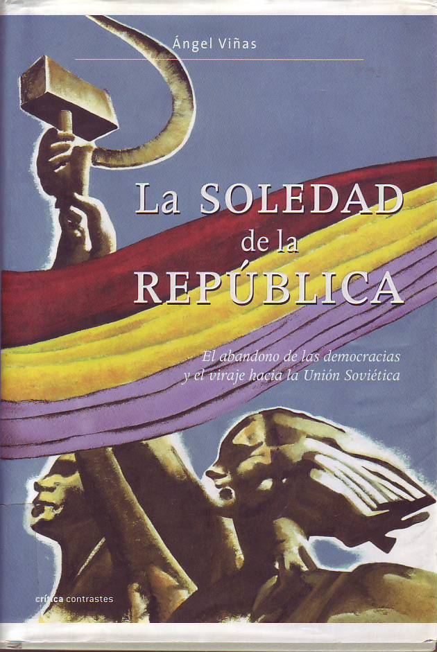 La Soledad de la República : el abandono de las democracias y el viraje hacia la Unión Soviética