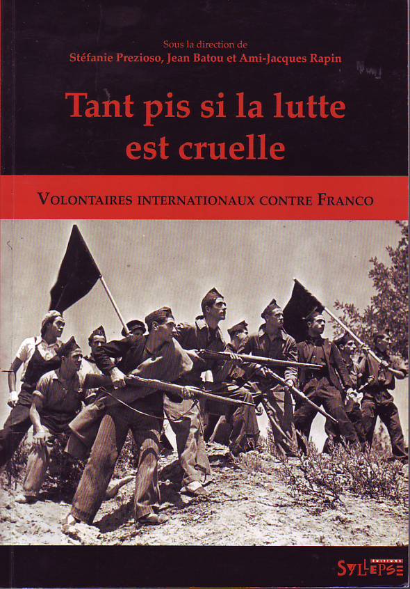 Tant pis si la lutte est cruelle: volontaires internationaux contre Franco