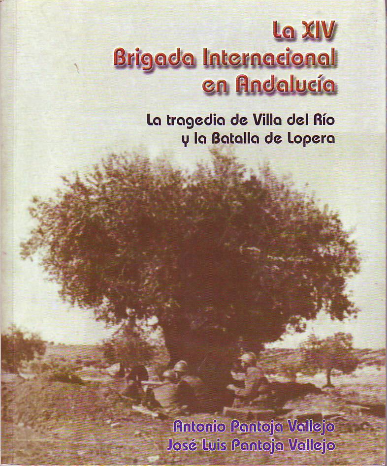 La XIV Brigada Internacional en Andalucía : la tragedia de Vila del Río y la Batalla de Lopera.